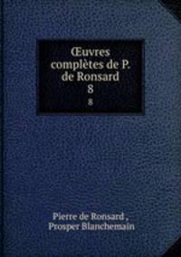 uvres compltes de P. de Ronsard. 8