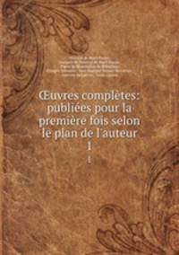?uvres completes: publiees pour la premiere fois selon le plan de l