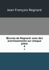 uvres de Regnard: avec des avertissements sur chaque pice. 4