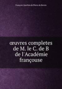 ?uvres completes de M. le C. de B de l