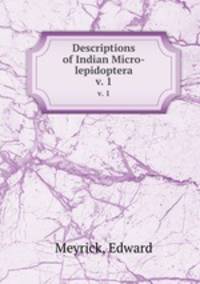 Descriptions of Indian Micro-lepidoptera. v. 1