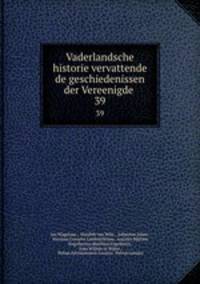 Vaderlandsche historie vervattende de geschiedenissen der Vereenigde .. 39