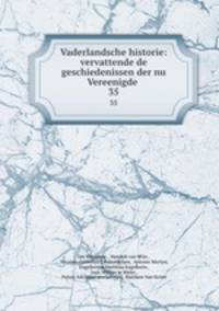 Vaderlandsche historie: vervattende de geschiedenissen der nu Vereenigde .. 35