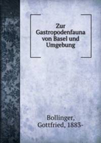 Zur Gastropodenfauna von Basel und Umgebung