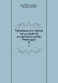 Vaderlandsche historie vervattende de geschiedenissen der Vereenigde .. 32