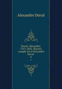 Duval, Alexandre, 1767-1842. uvres completes d`Alexandre Duval . 6