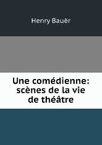 Une comedienne: scenes de la vie de theatre
