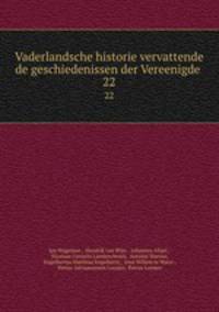 Vaderlandsche historie vervattende de geschiedenissen der Vereenigde .. 22