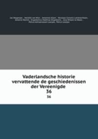 Vaderlandsche historie vervattende de geschiedenissen der Vereenigde .. 36