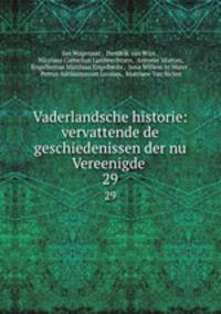 Vaderlandsche historie: vervattende de geschiedenissen der nu Vereenigde .. 29
