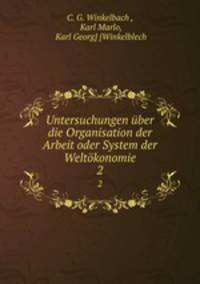 Untersuchungen ber die Organisation der Arbeit oder System der Weltkonomie. 2