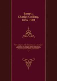 The Lepidoptera of the British Islands : a descriptive account of the families, genera, and species indigenous to Great Britain and Ireland, their preparatory states, habits, and localities. v. 4