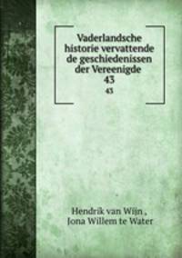 Vaderlandsche historie vervattende de geschiedenissen der Vereenigde .. 43
