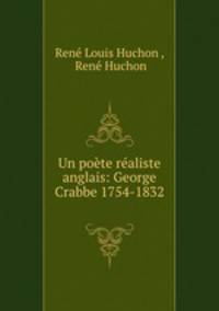 Un poete realiste anglais: George Crabbe 1754-1832 .