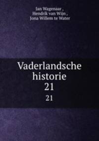 Vaderlandsche historie. 21