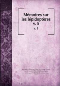 Mmoires sur les lpidoptres. v. 5