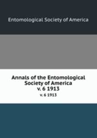 Annals of the Entomological Society of America. v. 6 1913