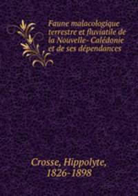 Faune malacologique terrestre et fluviatile de la Nouvelle- Caledonie et de ses dependances
