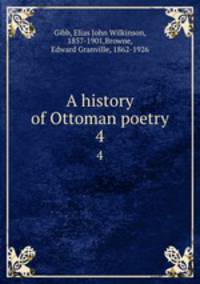 A history of Ottoman poetry. 4