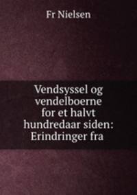 Vendsyssel og vendelboerne for et halvt hundredaar siden: Erindringer fra .