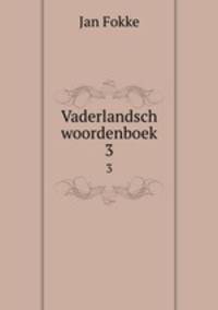 Vaderlandsch woordenboek. 3