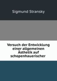 Versuch der Entwicklung einer allgemeinen Asthetik auf schopenhauerischer .