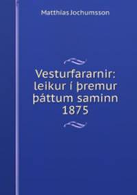 Vesturfararnir: leikur i ?remur ?attum saminn 1875