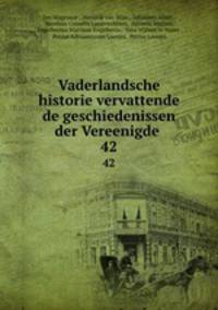 Vaderlandsche historie vervattende de geschiedenissen der Vereenigde .. 42