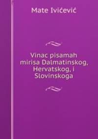 Vinac pisamah mirisa Dalmatinskog, Hervatskog, i Slovinskoga