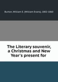 The Literary souvenir, a Christmas and New Year