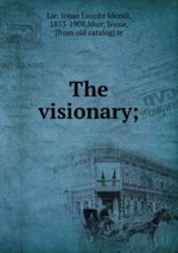 The visionary;