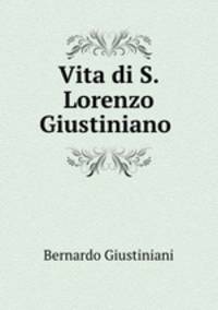 Vita di S. Lorenzo Giustiniano .