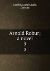 Arnold Robur; a novel. 3