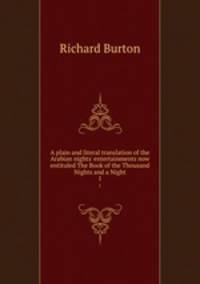 A plain and literal translation of the Arabian nights` entertainments now entituled The Book of the Thousand Nights and a Night. 1