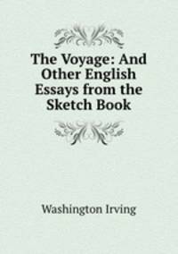 The Voyage: And Other English Essays from the Sketch Book