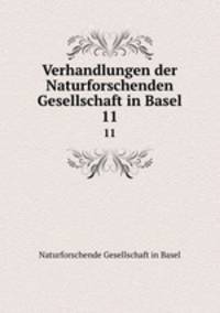 Verhandlungen der Naturforschenden Gesellschaft in Basel. 11