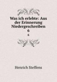 Was ich erlebte: Aus der Erinnerung Niedergeschreiben. 6