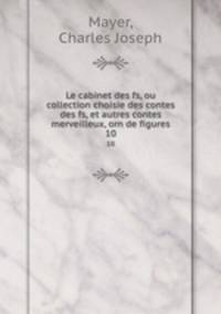 Le cabinet des fs, ou collection choisie des contes des fs, et autres contes merveilleux, orn de figures.. 10