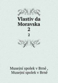 Vlastivda Moravska. 2