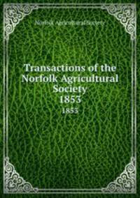 Transactions of the Norfolk Agricultural Society. 1853