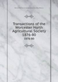 Transactions of the Worcester North Agricultural Society. 1876-80