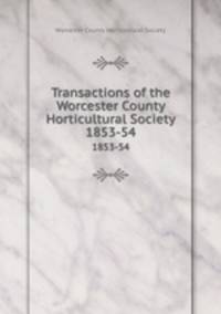 Transactions of the Worcester County Horticultural Society. 1853-54