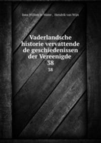 Vaderlandsche historie vervattende de geschiedenissen der Vereenigde .. 38