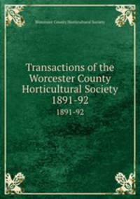 Transactions of the Worcester County Horticultural Society. 1891-92