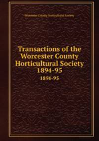 Transactions of the Worcester County Horticultural Society. 1894-95
