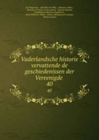 Vaderlandsche historie vervattende de geschiedenissen der Vereenigde .. 40