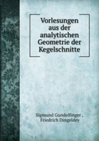 Vorlesungen aus der analytischen Geometrie der Kegelschnitte