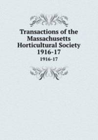 Transactions of the Massachusetts Horticultural Society. 1916-17