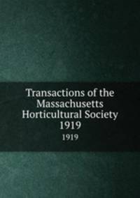 Transactions of the Massachusetts Horticultural Society. 1919