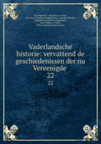 Vaderlandsche historie: vervattend de geschiedenissen der nu Vereenigde .. 22